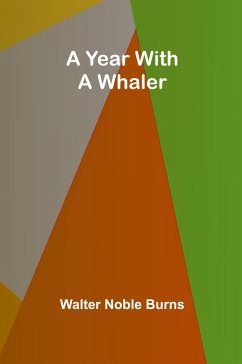 A Year with a Whaler - Noble Burns, Walter