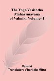 The Yoga-Vasishtha Maharamayana of Valmiki, Vol. 1