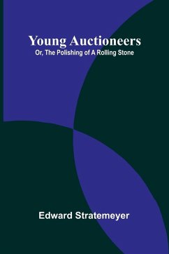 Cover Young Auctioneers; Or, The Polishing of a Rolling Stone