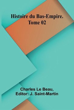Histoire du Bas-Empire. Tome 02 - Le Beau, Charles