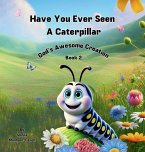 Have You Ever Seen a Caterpillar? Have You Ever Seen a Caterpillar?