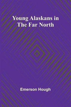 Young Alaskans in the Far North - Hough, Emerson