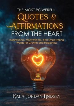 The Most Powerful Quotes and Affirmations From the Heart - Jordan-Lindsey, Kala