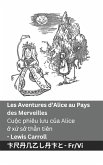 Les Aventures d'Alice au Pays des Merveilles / Cuộc phiêu lưu của Alice ở xứ sở thần tiên Les Aventures d'Alice au Pays des Merveilles / Cuộc phiêu lưu của Alice ở xứ sở thần tiên