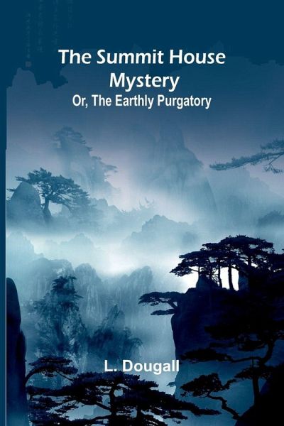 The Summit House Mystery; Or, The Earthly Purgatory The Summit House Mystery; Or, The Earthly Purgatory