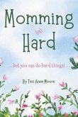 Momming (Is) Hard Momming (Is) Hard