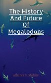 The History And Future Of Megalodons The History And Future Of Megalodons