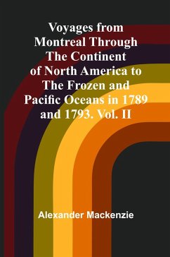 Voyages from Montreal Through the Continent of North America to the Frozen and Pacific Oceans in 1789 and 1793. Vol. II - Mackenzie, Alexander