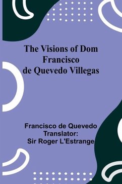 The Visions of Dom Francisco de Quevedo Villegas - De Quevedo, Francisco