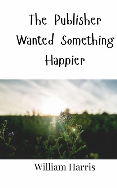 The Publisher Wanted Something Happier The Publisher Wanted Something Happier