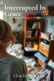Interrupted by Grace Interrupted by Grace