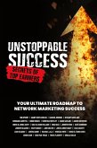 Unstoppable Success. Secrets of Top Earners. Your Ultimate Roadmap to Network Marketing Success Unstoppable Success. Secrets of Top Earners. Your Ultimate Roadmap to Network Marketing Success