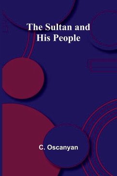 The Sultan and His People - Oscanyan, C.