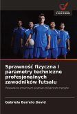 Sprawno¿¿ fizyczna i parametry techniczne profesjonalnych zawodników futsalu Sprawno¿¿ fizyczna i parametry techniczne profesjonalnych zawodników futsalu
