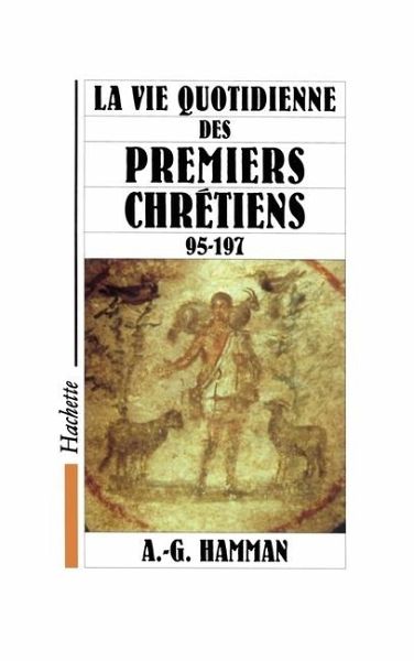 La vie quotidienne des premiers chrétiens 95-197