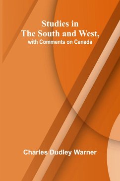 Studies in the South and West, with Comments on Canada - Dudley Warner, Charles