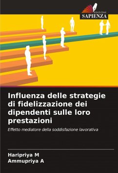 Influenza delle strategie di fidelizzazione dei dipendenti sulle loro prestazioni - M, Haripriya;A, Ammupriya