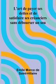L'art de payer ses dettes et de satisfaire ses créanciers sans débourser un sou L'art de payer ses dettes et de satisfaire ses créanciers sans débourser un sou