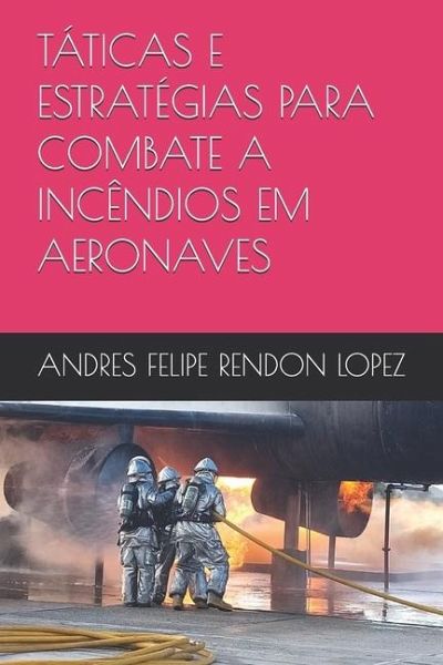 Táticas E Estratégias Para Combate a Incêndios Em Aeronaves Táticas E Estratégias Para Combate a Incêndios Em Aeronaves