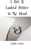 I Bet It Looked Better in My Head