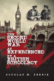 The Second World War as Experienced by a British Schoolboy The Second World War as Experienced by a British Schoolboy