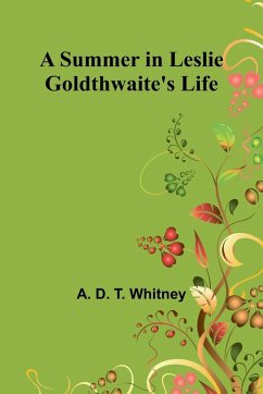 A Summer in Leslie Goldthwaite's Life. - D. T. Whitney, A.