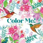 Color Me! (Beautiful Images of Hummingbirds, Flowers, Gardens, Butterflies, and More - With Quotes!) (Keepsake Coloring Books) Color Me! (Beautiful Images of Hummingbirds, Flowers, Gardens, Butterflies, and More - With Quotes!) (Keepsake Coloring Books)