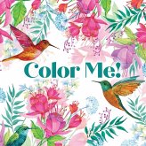 Color Me! (Beautiful Images of Hummingbirds, Flowers, Gardens, Butterflies, and More - With Quotes!) (Keepsake Coloring Books) Color Me! (Beautiful Images of Hummingbirds, Flowers, Gardens, Butterflies, and More - With Quotes!) (Keepsake Coloring Books)