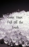Some Hope Fell Off the Truck Some Hope Fell Off the Truck