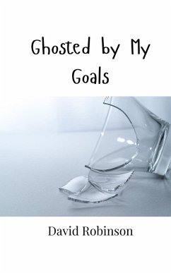 Ghosted by My Goals - Robinson, David