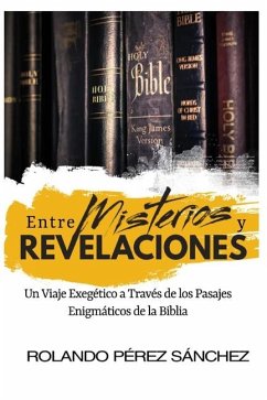 Cover Entre Misterios y Revelaciones. Un Viaje Exegético a Través de los Pasajes Enigmáticos de la Biblia