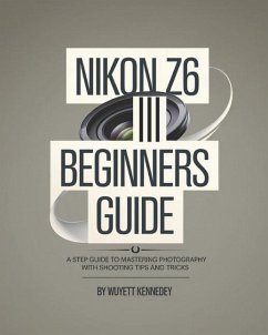 Nikon Z6 III Beginners Guide - Kennedey, Wuyett