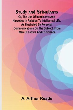 Cover Study and Stimulants Or, the Use of Intoxicants and Narcotics in Relation to Intellectual Life, as Illustrated by Personal Communications on the Subject, from Men of Letters and of Science