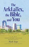 The ArkLaTex, the Bible, and You The ArkLaTex, the Bible, and You