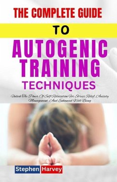 The Complete Guide to Autogenic Training Technique - Harvey, Stephen