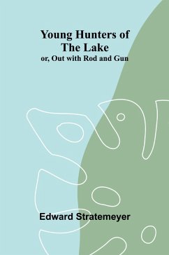 Young Hunters of the Lake; or, Out with Rod and Gun - Stratemeyer, Edward