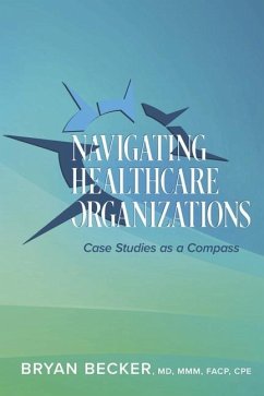 Navigating Healthcare Organizations - Becker, Bryan