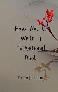 How Not to Write a Motivational Book - Jackson, Brian