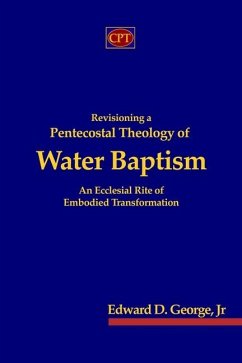 Revisioning a Pentecostal Theology of Water Baptism - George, Edward D