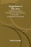 Suggestions to the Jews; for improvement in reference to their charities, education, and general government