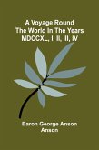 A voyage round the world in the years MDCCXL, I, II, III, IV