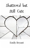 Shattered but Still Cute