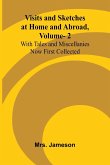 Visits and Sketches at Home and Abroad, Vol. 2; With Tales and Miscellanies Now First Collected