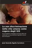 La non discriminazione nella vita umana come cogens degli IUS La non discriminazione nella vita umana come cogens degli IUS