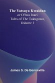 The Yotsuya Kwaidan or O'Iwa Inari Tales of the Tokugawa, Volume 1