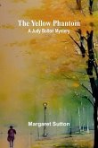 The Yellow Phantom A Judy Bolton Mystery The Yellow Phantom A Judy Bolton Mystery