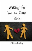 Waiting for You to Come Back Waiting for You to Come Back