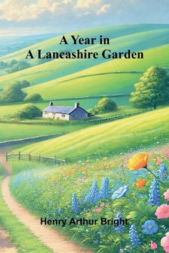 A Year in a Lancashire Garden - Arthur Bright, Henry