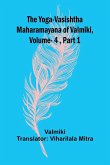 The Yoga-Vasishtha Maharamayana of Valmiki, Vol 4 , Part 1
