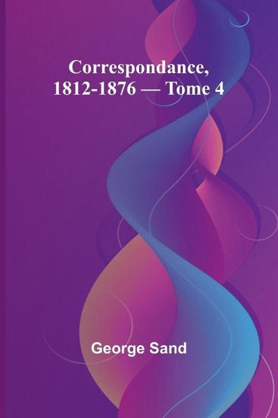 Correspondance, 1812-1876 - Tome 4 Correspondance, 1812-1876 - Tome 4